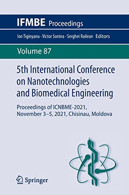 5Th International Conference On Nanotechnologies And Biomedical Engineering : Proceedings Of Icnbme-2021, November 3-5, 2021, Chisinau, Moldova