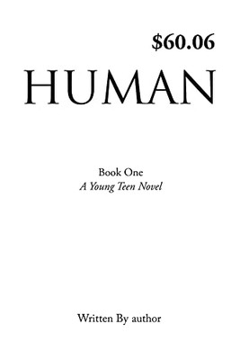 Human : Book One, A Young Teen Novel, Written By Author