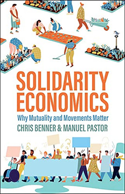 Solidarity Economics : Why Mutuality And Movements Matter