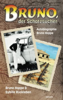 Bruno, Der Schatzsucher : Autobiographie Bruno Hoppe