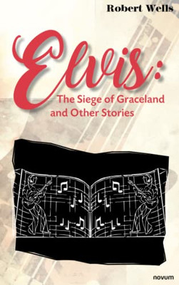 Elvis: The Siege Of Graceland And Other Stories