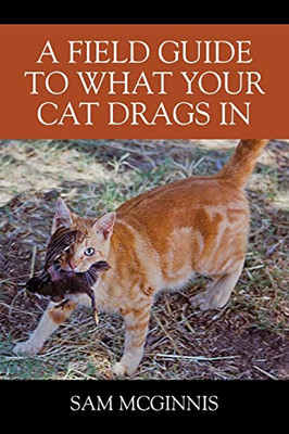 A Field Guide To What Your Cat Drags In