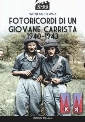 Fotoricordi Di Un Giovane Carrista 1940-1943. Ediz. Illustrata