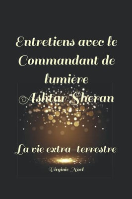 Entretiens Avec Le Commandant De Lumière Ashtar Sheran: La Vie Extra-Terrestre