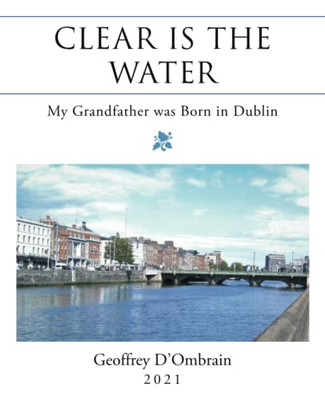 Clear Is The Water: My Grandfather Was Born In Dublin