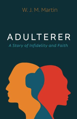 Adulterer : A Story Of Infidelity And Faith