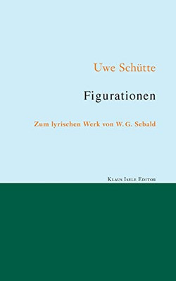 Figurationen : Zum Lyrischen Werk Von W. G. Sebald