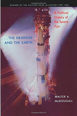 ...the Heavens and the Earth: A Political History of the Space Age