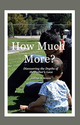 How Much More? : Discovering The Depths Of The Father'S Love - 9781664249721
