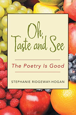 Oh, Taste And See : The Poetry Is Good - 9781664250222