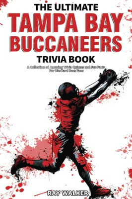 The Ultimate Tampa Bay Buccaneers Trivia Book : A Collection Of Amazing Trivia Quizzes And Fun Facts For Die-Hard Bucs Fans!