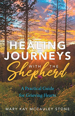 Healing Journeys with the Shepherd: A Practical Guide for Grieving Hearts