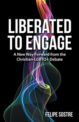 Liberated To Engage : A New Way Forward From The Christian-Lgbtq+ Debate - 9781664250390