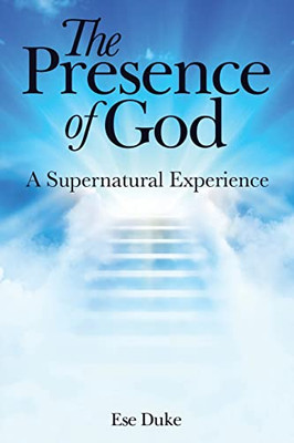 The Presence Of God : A Supernatural Experience - 9781665713092