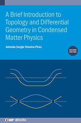 A Brief Introduction To Topology And Differential Geometry In Condensed Matter Physics (Second Edition)