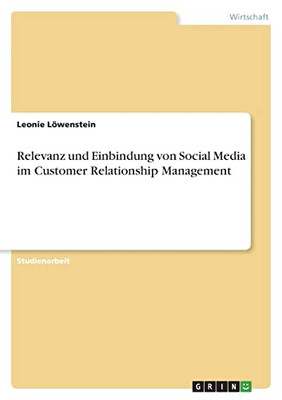 Relevanz Und Einbindung Von Social Media Im Customer Relationship Management