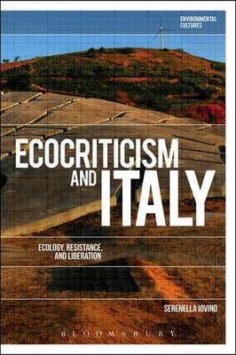 Ecocriticism and Italy: Ecology, Resistance, and Liberation (Environmental Cultures)
