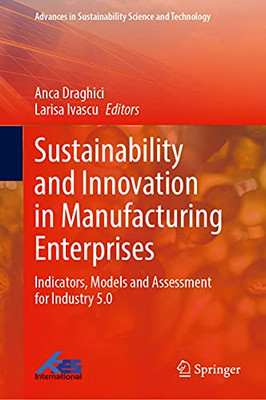 Sustainability And Innovation In Manufacturing Enterprises : Indicators, Models And Assessment For Industry 5.0