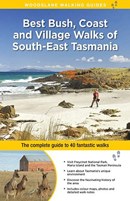 Best Bush, Coast And Village Walks Of South East Tasmania : The Complete Guide To 40 Fantastic Walks