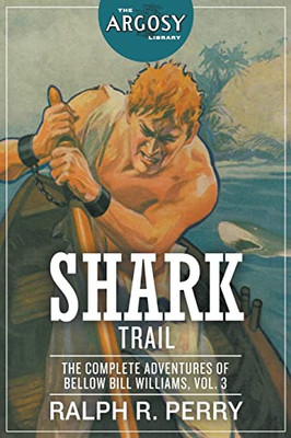Shark Trail : The Complete Adventures Of Bellow Bill Williams, Volume 3