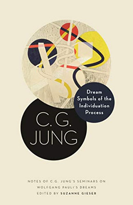 Dream Symbols Of The Individuation Process : Notes Of C. G. Jung'S Seminars On Wolfgang Pauli'S Dreams