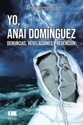 Yo, Anaí Domínguez : Denuncias, Revelaciones Y Redención