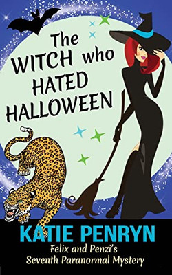 The Witch Who Hated Halloween : Felix And Penzi'S Seventh Paranormal Mystery