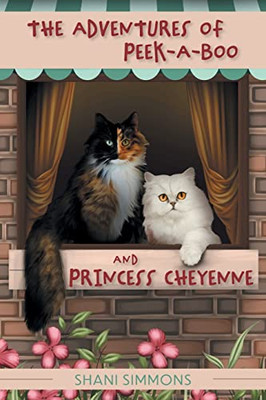 The Adventures Of Peek-A-Boo And Princess Cheyenne - 9781039117938