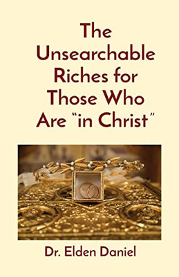 The Unsearchable Riches For Those Who Are "In Christ"