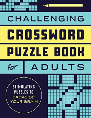 Challenging Crossword Puzzle Book For Adults : Stimulating Puzzles To Exercise Your Brain
