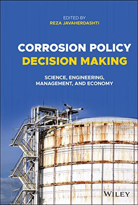 Corrosion Policy Decision Making : Science, Engineering, Management, And Economy