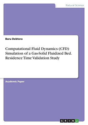 Computational Fluid Dynamics (Cfd) Simulation Of A Gas-Solid Fluidized Bed. Residence Time Validation Study