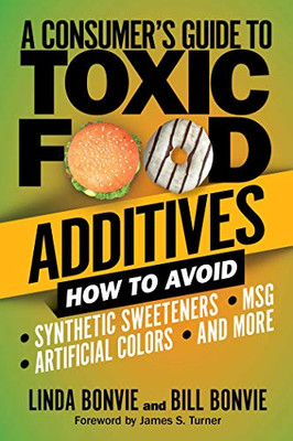 Consumer's Guide to Toxic Food Additives: How to Avoid Synthetic Sweeteners, Artificial Colors, MSG, and More