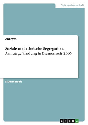Soziale Und Ethnische Segregation. Armutsgefährdung In Bremen Seit 2005