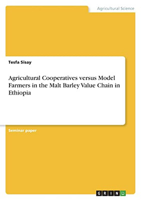 Agricultural Cooperatives Versus Model Farmers In The Malt Barley Value Chain In Ethiopia