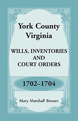 York County, Virginia Wills, Inventories And Court Orders, 1702-1704