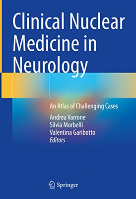 Clinical Nuclear Medicine In Neurology : An Atlas Of Challenging Cases