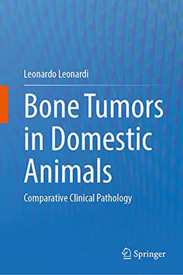 Bone Tumors In Domestic Animals : Comparative Clinical Pathology