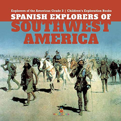 Spanish Explorers of Southwest America - Explorers of the Americas Grade 3 - Children's Exploration Books
