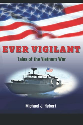 Ever Vigilant : Tales Of The Vietnam War