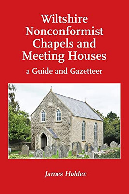 Wiltshire Nonconformist Chapels And Meeting Houses : A Guide And Gazetteer