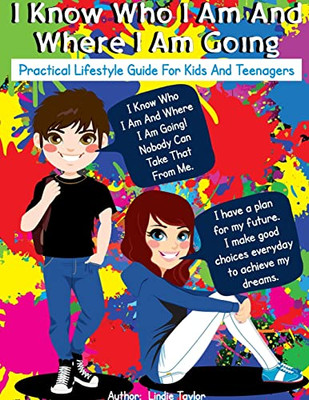 I Know Who I Am And Where I Am Going : Practical Lifestyle Guide For Kids And Teenagers