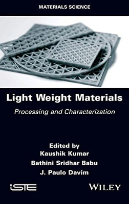 Light Weight Materials : Processing And Characterization
