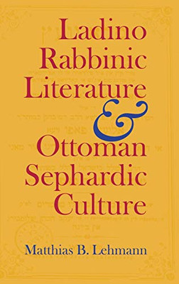 Ladino Rabbinic Literature and Ottoman Sephardic Culture (Jewish Literature and Culture)