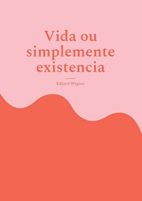Vida Ou Simplemente Existencia : Estou Satisfeito?