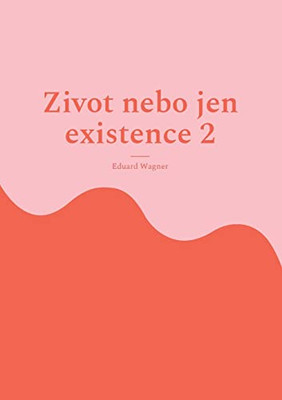 Zivot Nebo Jen Existence 2 : Jsem Spokojen?