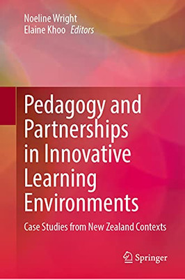 Pedagogy And Partnerships In Innovative Learning Environments : Case Studies From New Zealand Contexts