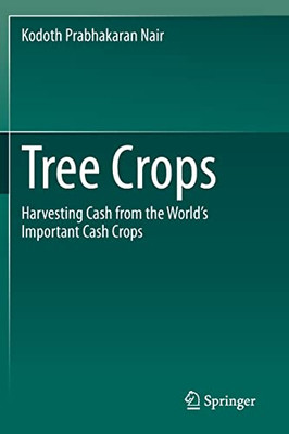 Tree Crops : Harvesting Cash From The World'S Important Cash Crops