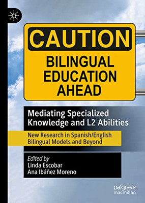Mediating Specialized Knowledge And L2 Abilities : New Research In Spanish/English Bilingual Models And Beyond