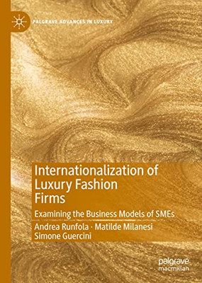 Internationalization Of Luxury Fashion Firms : Examining The Business Models Of Smes